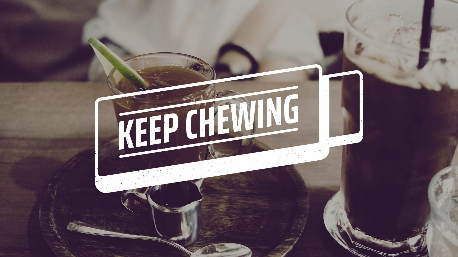 Keep Chewing
